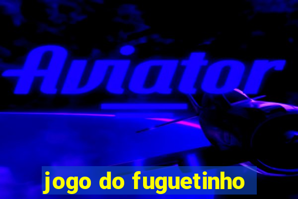 jogo do fuguetinho