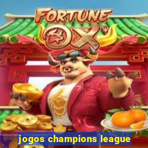 jogos champions league