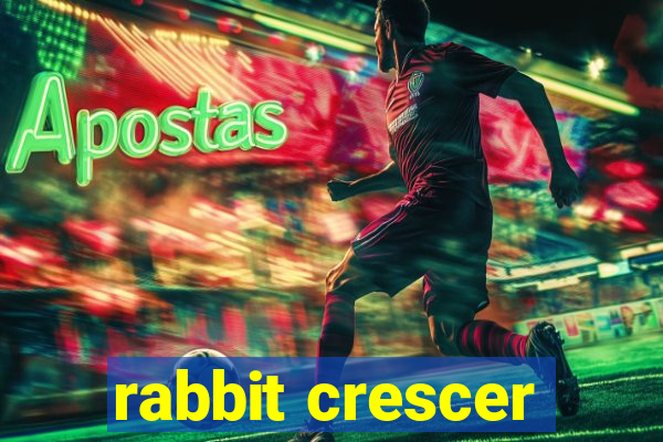 rabbit crescer