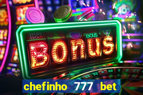 chefinho 777 bet é confiável