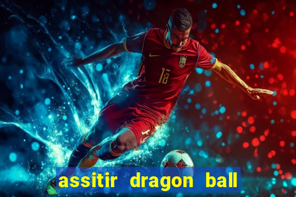 assitir dragon ball z dublado