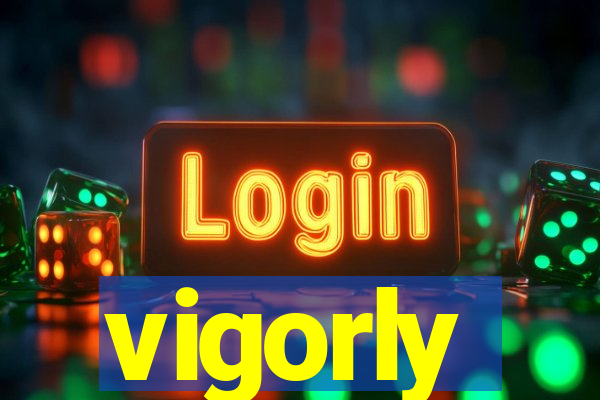 vigorly