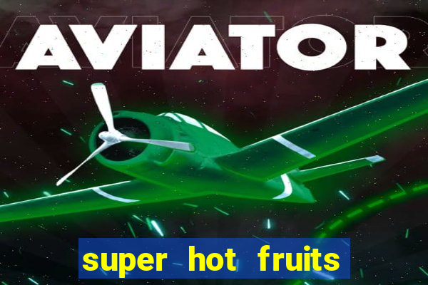 super hot fruits free slot