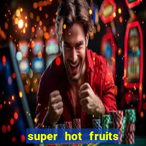 super hot fruits free slot