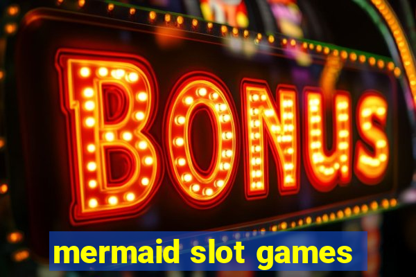 mermaid slot games