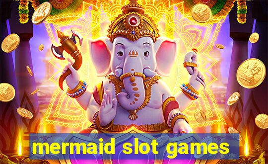 mermaid slot games