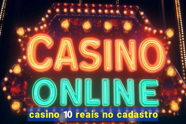 casino 10 reais no cadastro