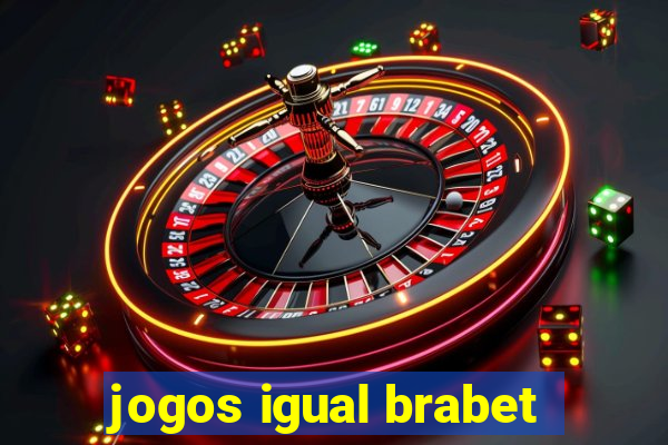 jogos igual brabet