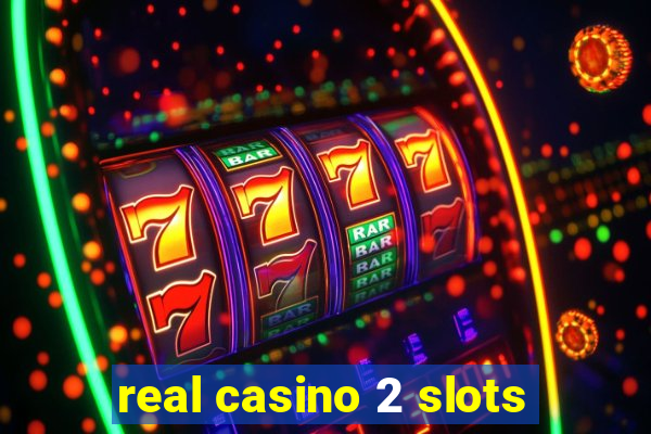 real casino 2 slots