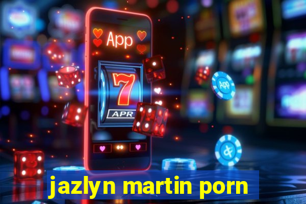 jazlyn martin porn