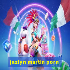 jazlyn martin porn