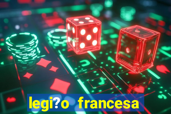 legi?o francesa como entrar