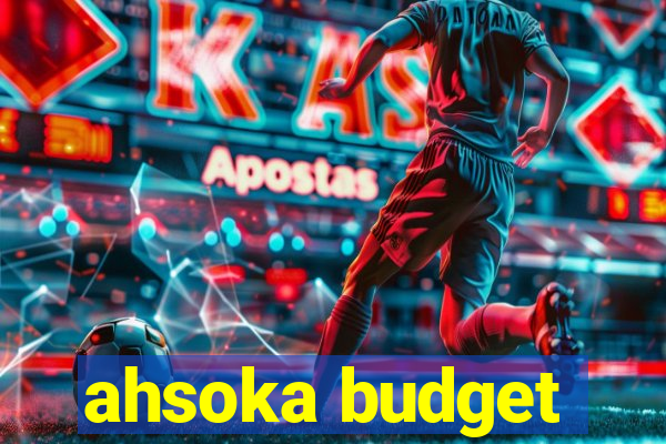 ahsoka budget