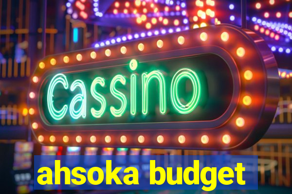 ahsoka budget