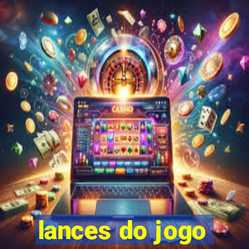 lances do jogo