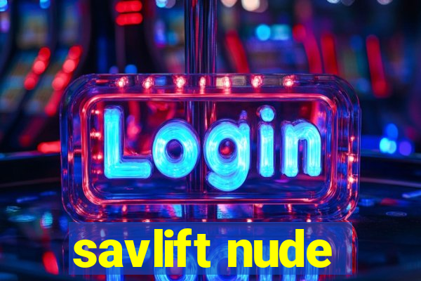 savlift nude