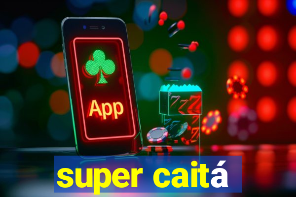 super caitá