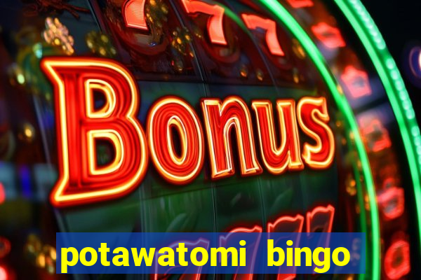 potawatomi bingo and casino