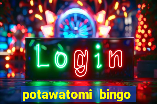 potawatomi bingo and casino