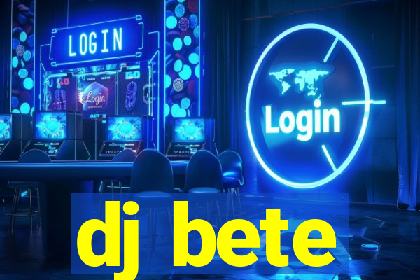 dj bete