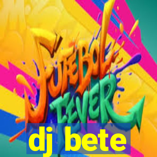 dj bete