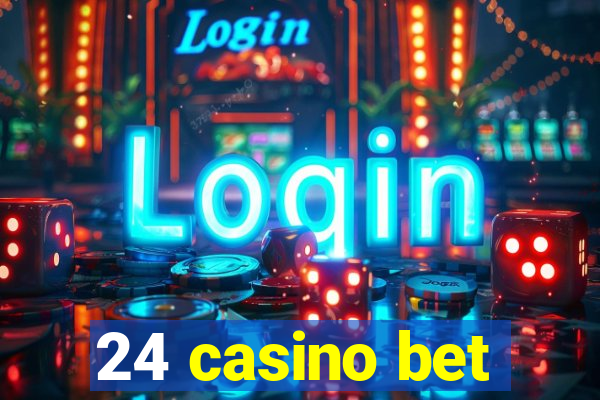 24 casino bet