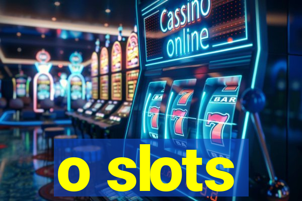 o slots