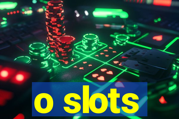 o slots