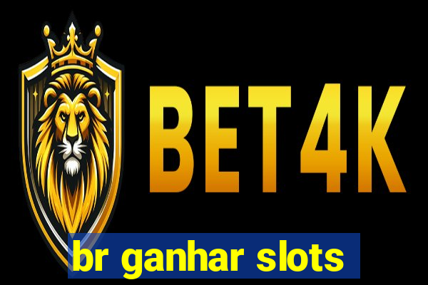 br ganhar slots