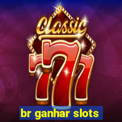 br ganhar slots