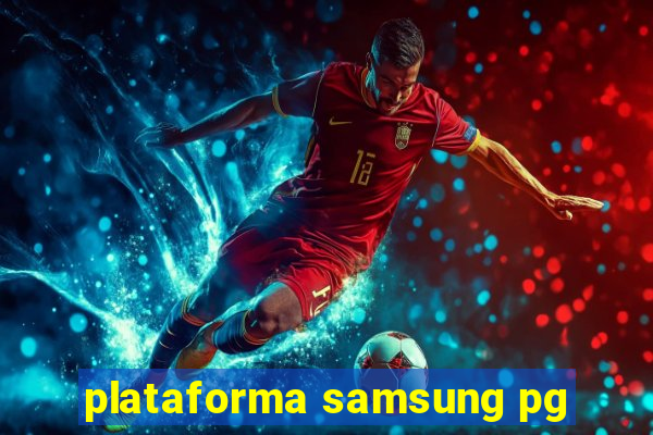 plataforma samsung pg