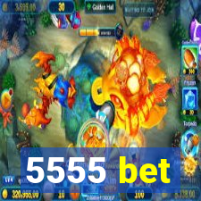 5555 bet