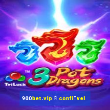 900bet.vip 茅 confi谩vel