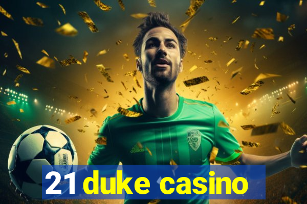 21 duke casino