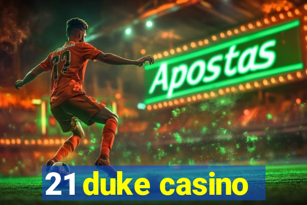 21 duke casino