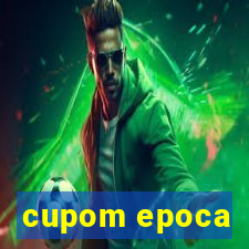 cupom epoca