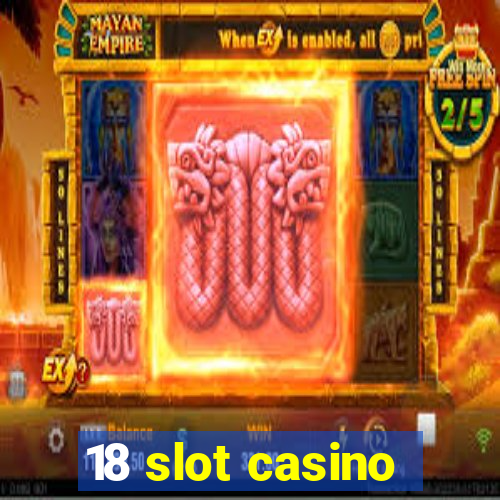 18 slot casino