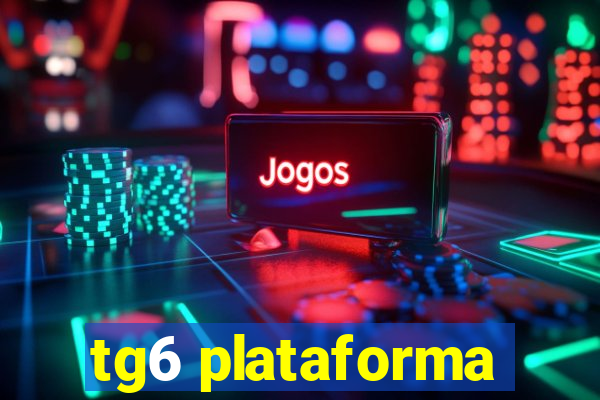 tg6 plataforma