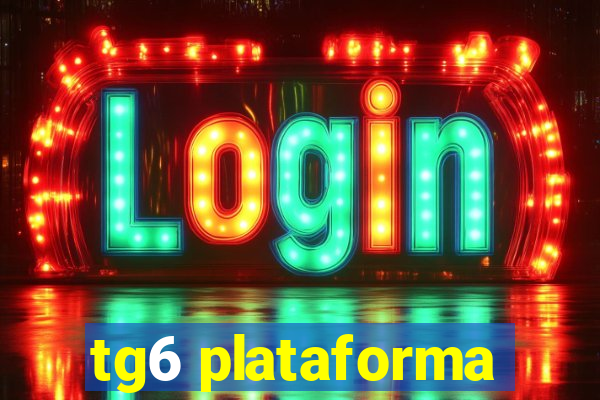 tg6 plataforma