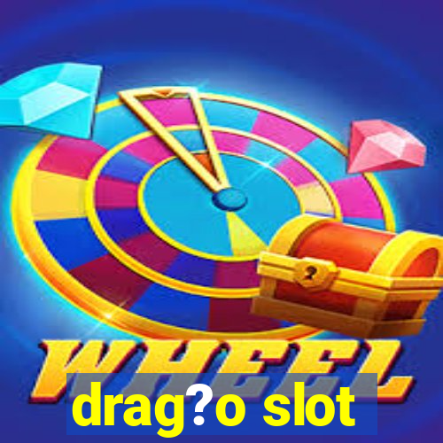 drag?o slot