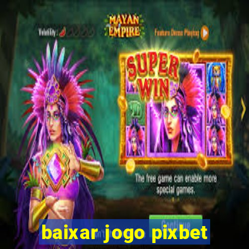 baixar jogo pixbet