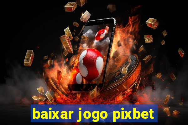 baixar jogo pixbet