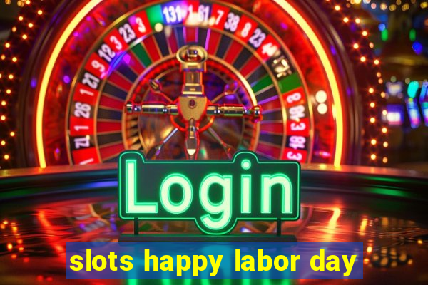 slots happy labor day