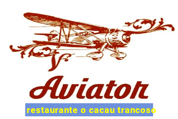 restaurante o cacau trancoso