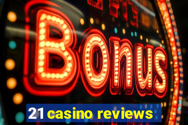 21 casino reviews