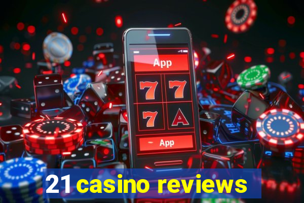 21 casino reviews