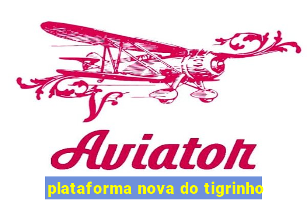 plataforma nova do tigrinho