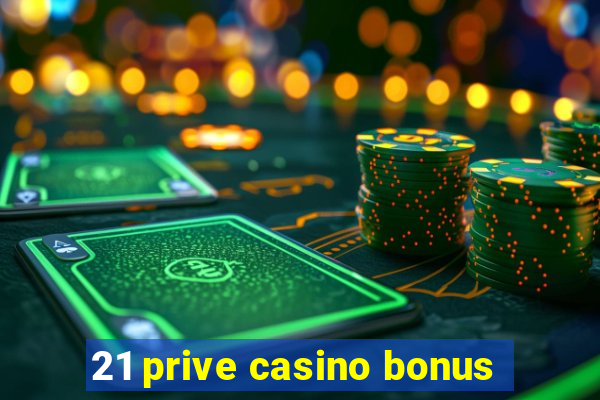 21 prive casino bonus