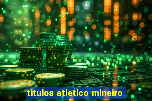 titulos atletico mineiro