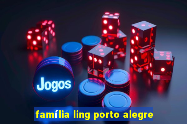 família ling porto alegre